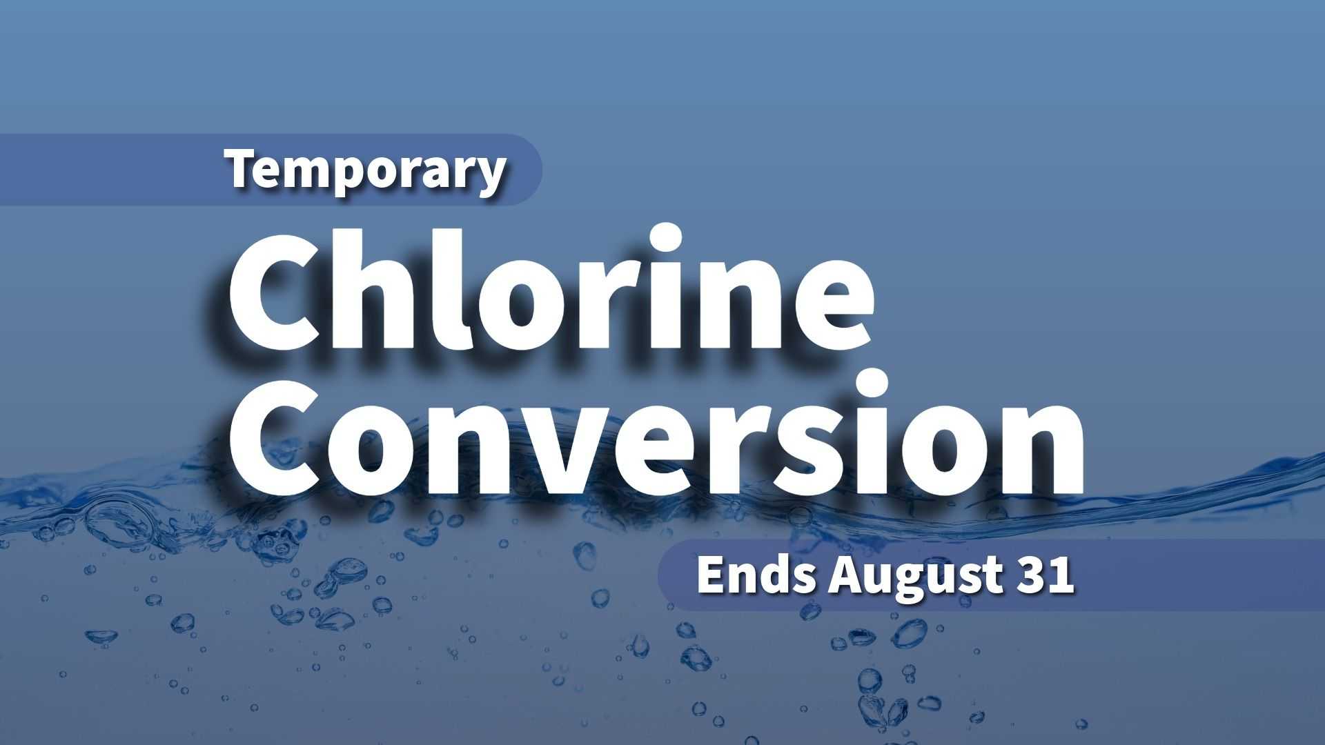 Blue water-themed graphic announcing a temporary chlorine conversion in the water system, with notice that the conversion period ends August 31.