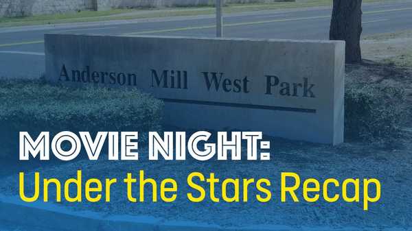 Stone marquee sign text reads Anderson Mill West Park. Overlay text Movie Night: Under the stars recap